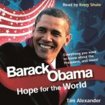 Barack Obama Hope For The World: Everything You Want To Know About The New President, And More!, Tim Alexander
