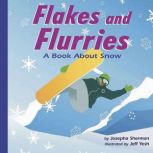Flakes and Flurries A Book About Snow, Josepha Sherman