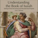 Understanding the Book of Isaiah: Getting to Know the Famous but Misunderstood Prophet Poet of Light, Poet of Hope, Prof. Carol J. Dempsey, O.P., Ph.D.