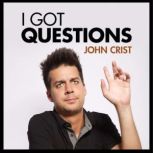 John Crist: I Got Questions, John Crist