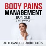 Body Pains Management Bundle: 2 in 1 Bundle, Treat Your Own Back, and Rheumatoid Arthritis, Alfie Daniels and Harold Gibbs