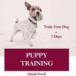PUPPY TRAINING: Train Your Dog in 7 Days, Oneida Powell