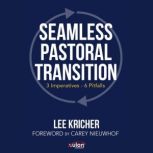 Seamless Pastoral Transition: 3 Imperatives - 6 Pitfalls, Lee Kricher
