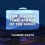 For a Long Time, Afraid of the Night, Yasmine Ghata
