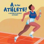 A Is for Athlete! A Women in Sports Alphabet, Kathleen Hanrahan