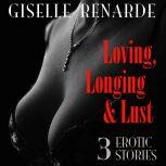 Loving, Longing and Lust 3 Erotic Stories, Giselle Renarde