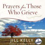 Prayers for Those Who Grieve, Jill Kelly