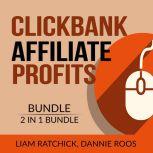 Clickbank Affiliate Profits Bundle, 2 IN 1 Bundle: The Click Technique and Clickbank Marketing Expert, Liam Ratchick