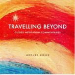Travelling Beyond Guided Meditation Commentaries, Brahma Kumaris