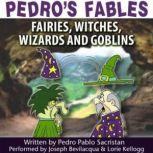 Pedros Fables: Fairies, Witches, Wizards, and Goblins, Pedro Pablo Sacristn
