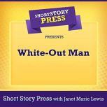 Short Story Press Presents White-Out Man, Short Story Press