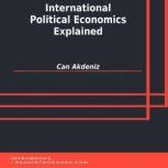 International Political Economics Explained, Can Akdeniz