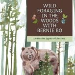 Wild Foraging In The Woods With Bernie Bo Learn The Types Of Berries, Jane Little