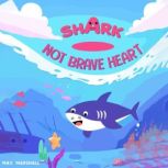 Shark - Not Brave Heart, Max Marshall