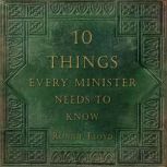 Ten Things Every Minister Needs to Know, Dr. Ronnie Floyd