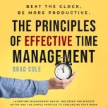 The Principles of Effective Time Management, Brad Cole