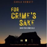 For Crime's Sake When True Crime Kills, Carla Howatt