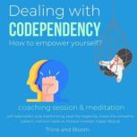 Dealing with codependency How to empower yourself? coaching session & meditation Self-care, break free from the cycle, boost self-confidence self-esteem, independent self-love, cure affliction, ThinkAndBloom
