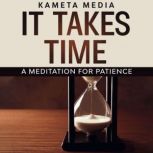 It Takes Time: A Meditation for Patience, Kameta Media