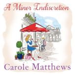 A Minor Indiscretion The laugh-out-loud book from the Sunday Times bestseller, Carole Matthews