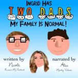 Ingrid Has Two Dads: My Family Is Normal!, Nicole Russin-McFarland