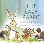 The Lazy Rabbit by Wilkie J. Martin Startling New Grim Fable About Laziness Featuring A Rabbit, A Vole And A Fox
