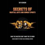 Secrets of Martial Arts and Combat Sports What the Masters Dont want you to know, Sky Benson