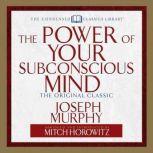 The Power of Your Subconscious Mind The Original Classic  (Abridged), Joseph Murphy