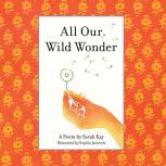 All Our Wild Wonder, Sarah Kay