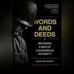 Words and Deeds Becoming a Man of Courageous Integrity, Charles Causey