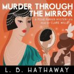 Murder through the Mirror A completely addictive 1920s historical cozy mystery, L.B. Hathaway