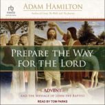 Prepare the Way for the Lord Advent and the Message of John the Baptist, Adam Hamilton