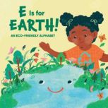 E Is for Earth! An Eco-Friendly Alphabet, Claire Winslow