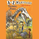 A to Z Mysteries Super Edition #10: Colossal Fossil, Ron Roy