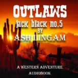 Outlaws Marshal Jack Black #5 - A Western Adventure, Ash Lingam