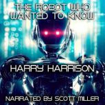 The Robot Who Wanted To Know, Harry Harrison