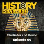 History Revealed: Gladiators of Rome Episode 64, History Revealed Staff
