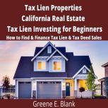 Tax Lien Properties California Real Estate Tax Lien Investing for Beginners How to Find & Finance Tax Lien & Tax Deed Sales, Green E. Blank