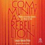 Community as Rebellion A Syllabus for Surviving Academia as a Woman of Color, Lorgia Garcia Pena