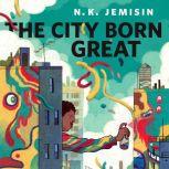 The City Born Great A Tor.com Original, N. K. Jemisin