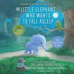 The Little Elephant Who Wants to Fall Asleep A New Way of Getting Children to Sleep