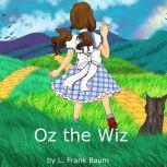 Oz the Wiz, L. Frank Baum