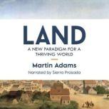 Land A New Paradigm for a Thriving World, Martin Adams