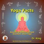 Yoga Facts Answers to some important questions about Yoga, Dr. King