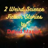 2 Weird Science Fiction Stories Some worlds are kinkier than others, David Mason