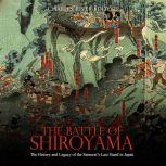 Battle of Shiroyama, The: The History and Legacy of the Samurais Last Stand in Japan, Charles River Editors