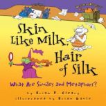 Skin Like Milk, Hair of Silk What Are Similes and Metaphors?