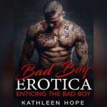 Bad Boy Erotica: Enticing the Bad Boy, Kathleen Hope