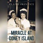 Miracle at Coney Island How a Sideshow Doctor Saved Thousands of Babies and Transformed American Medicine, Claire Prentice