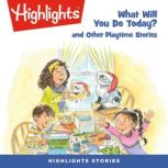 What Will You Do Today? and Other Playtime Stories, Highlights For Children